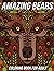 Amazing Bears Coloring Book for Adults: Bear Coloring Pages Designed to Aid Stress Relief and Relaxation