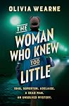 The Woman Who Knew Too Little by Olivia Wearne