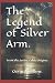 The Legend Of Silver Arm by Gerard Collins The Legend Of Silver Arm by Gerard Collins