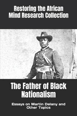 The Father of Black Nationalism: Essays on Martin Delany and Other Topics