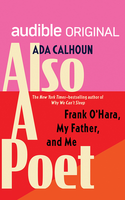 Also a Poet: Frank O'Hara, My Father, and Me