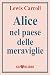 Alice nel paese delle meraviglie by Lewis Carroll