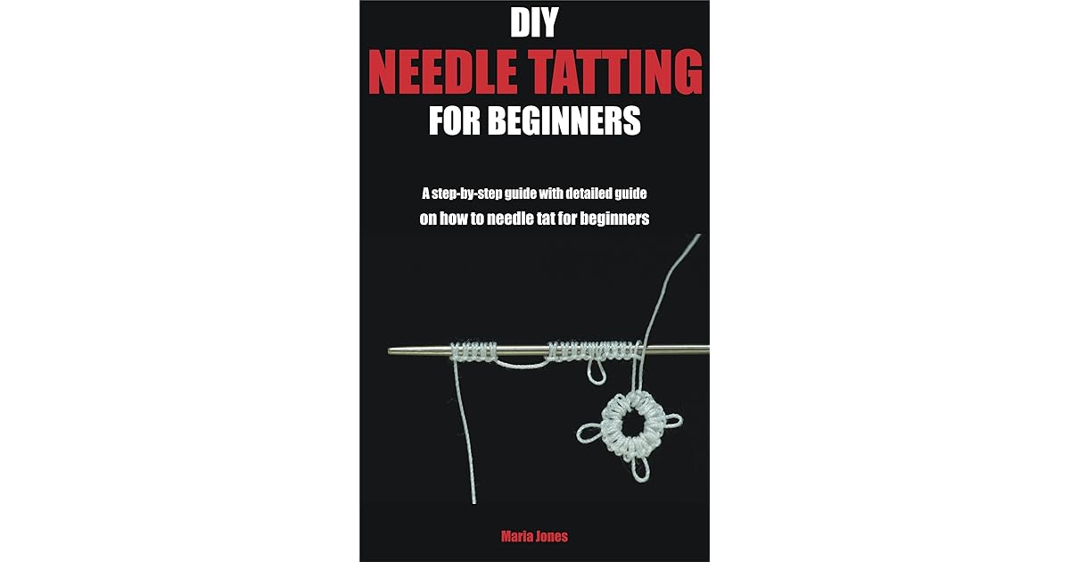 DIY NEEDLE TATTING FOR BEGINNERS A stepbystep guide with detailed