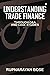 Understanding Trade Finance: Through Q&A and Case Studies