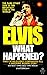 Elvis: What Happened?
