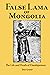 False Lama of Mongolia: The Life and Death of Dambijantsan