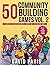 50 Community Building Games...