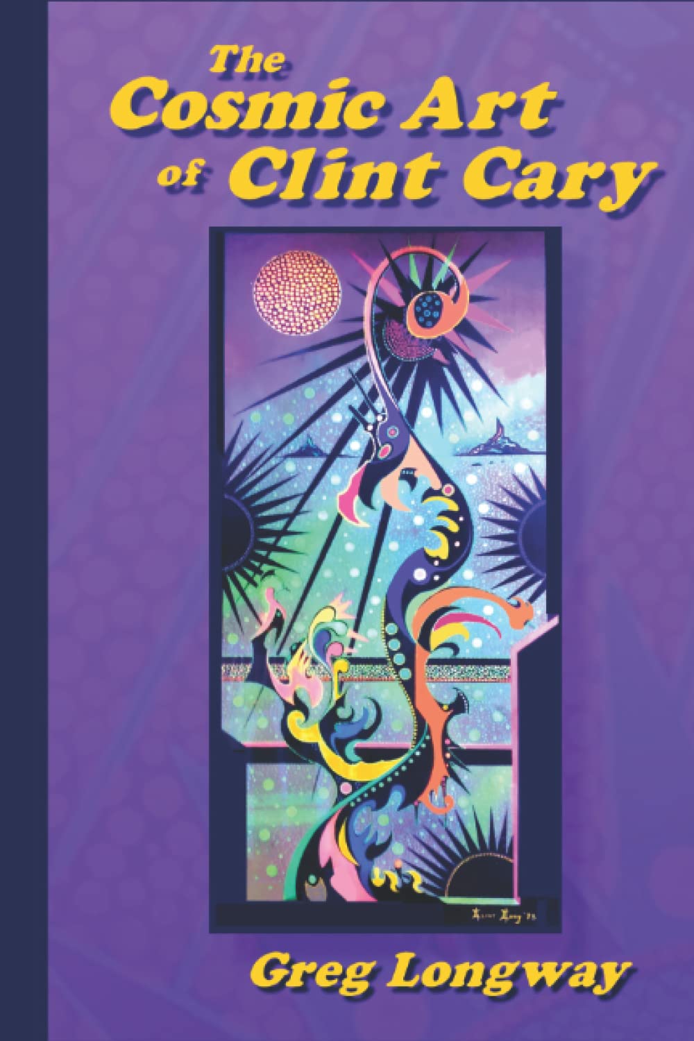 The Cosmic Art of Clint Cary: Travels to Another Dimension (Paperback)