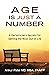 Age Is Just a Number: A Geriatrician’s Secrets for Getting the Most Out of Life
