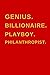 Genius, billionaire, playbo...
