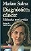 Diagnóstico: cáncer. Mi lucha por la vida