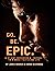 Go Be Epic: A 21 Day Workbo...