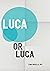 Luca or Luca by Or Luca