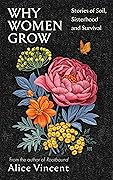 Why Women Grow: Stories of Soil, Sisterhood and Survival