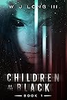 Children of the Black by W.J. Long III
