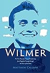 Wilmer: The True Story of a Young Man’s Journey from Tragedy to Triumph through the Power of the Mind