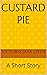 Custard Pie: A Short Story