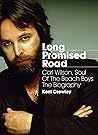 Long Promised Road: Carl Wilson, Soul of the Beach Boys The Biography