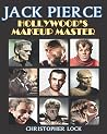 JACK PIERCE: Hollywood's Makeup Master JACK PIERCE: Hollywood's Makeup Master