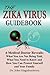 The Zika Virus Guidebook: A Medical Doctor Reveals: What You Are Not Being Told, What You Need to Know and How You Can Protect Yourself and Your Family