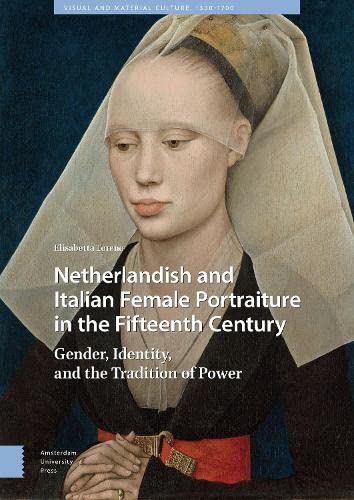 Netherlandish and Italian Female Portraiture in the Fifteenth Century: Gender, Identity, and the Tradition of Power (Visual and Material Culture, 1300-1700)