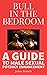 BULL IN THE BEDROOM: A GUID...
