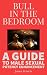 BULL IN THE BEDROOM: A GUIDE TO MALE SEXUAL POTENCY ENHANCEMENT