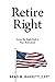 Retire Right by Brad Barrett