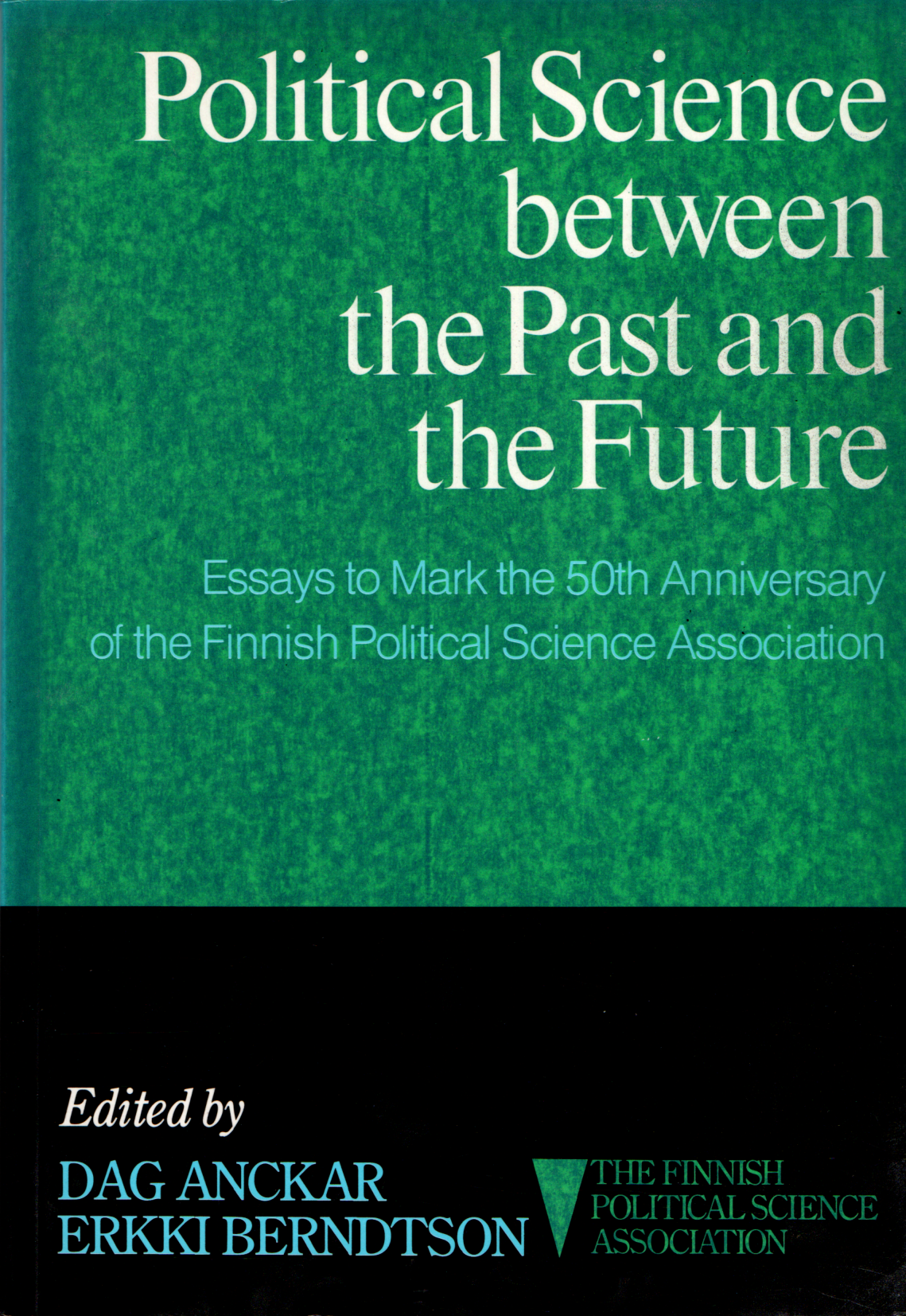Political Science between the Past and the Future: Essays to Mark the 50th Anniversary of the Finnish Political Science Association
