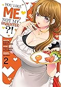 You Like Me, Not My Daughter?! Vol. 2 (You Like Me, Not My Daughter?!