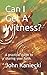 Can I Get A Witness?: A practical guide to sharing your faith.