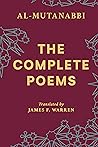 The Complete Poems of Al-Mutanabbi by James F. Warren