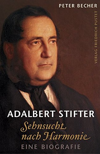 Adalbert Stifter: Sehnsucht nach Harmonie. Eine Biografie (Hardcover)