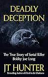 Deadly Deception: The Murders of Serial Killer Bobby Joe Long