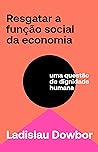 Resgatar a função social da economia: uma questão de dignidade humana (Portuguese Edition)