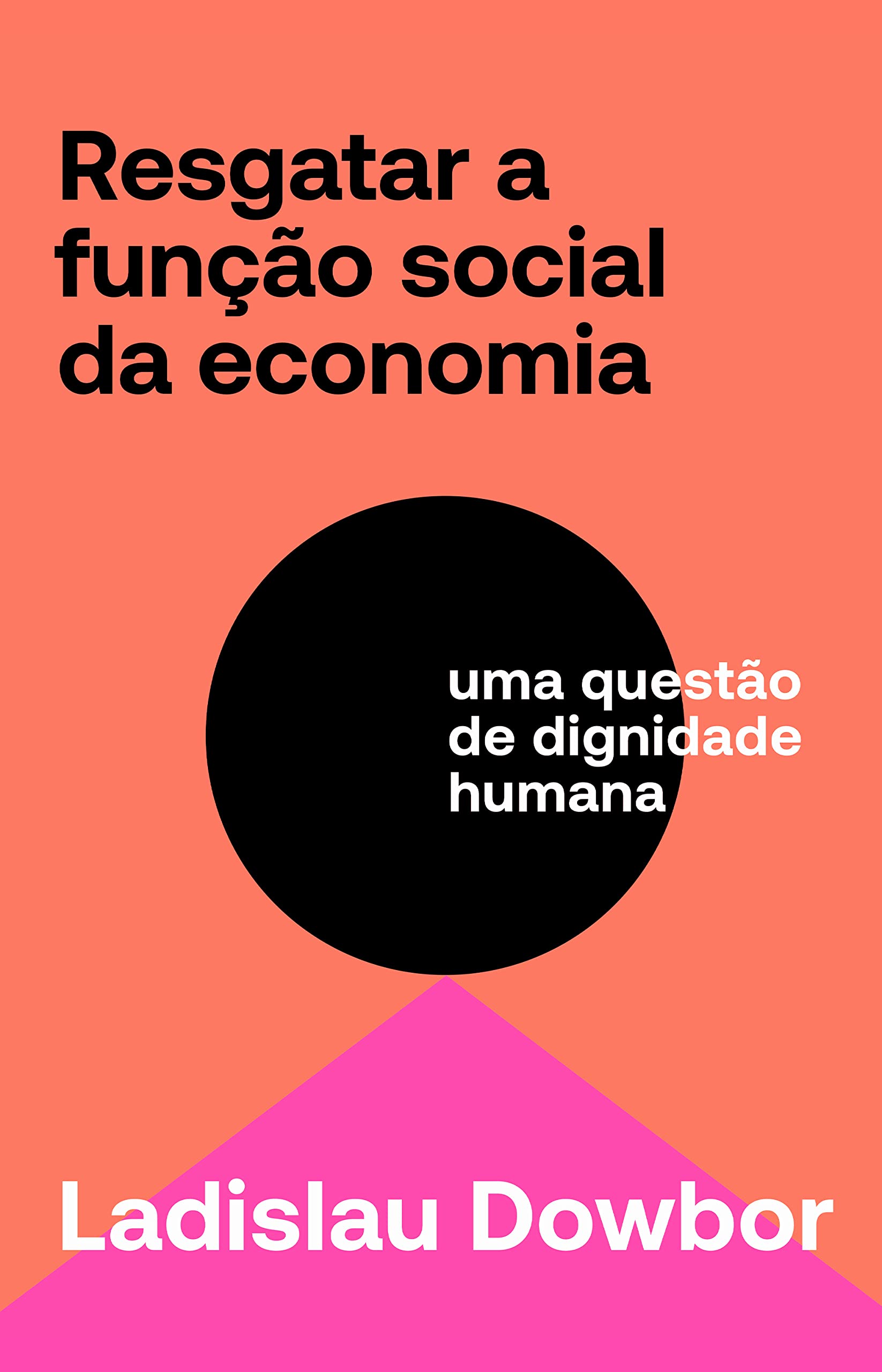 Resgatar a função social da economia: uma questão de dignidade humana (Portuguese Edition)