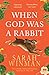 When God was a Rabbit
