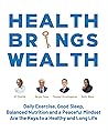 Health Brings Wealth: Daily Exercise, Good Sleep, Balanced Nutrition and a Peaceful Mindset Are the Keys to a Healthy and Long Life Health Brings Wealth: Daily Exercise, Good Sleep, Balanced Nutrition and a Peaceful Mindset Are the Keys to a Healthy and Long Life