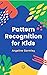 Pattern Recognition for Kids