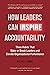 How Leaders Can Inspire Accountability: Three Habits That Make or Break Leaders and Elevate Organizational Performance