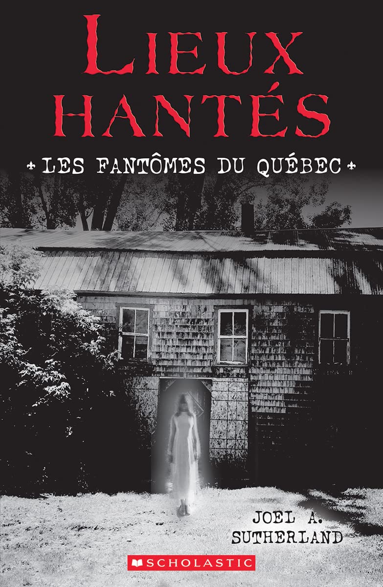 Lieux Hantés: Les Fantômes Du Québec (French Edition)