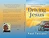 Driving Jesus: A Testament of miracles, mystery, and attempted assassination Driving Jesus: A Testament of miracles, mystery, and attempted assassination