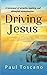 Driving Jesus: A Testament of Miracles, Mystery, and Attempted Assassination