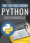 The 100 Page Book - Python: Learn the fundamentals in an easy and practical way (The100PageBook.com 4)