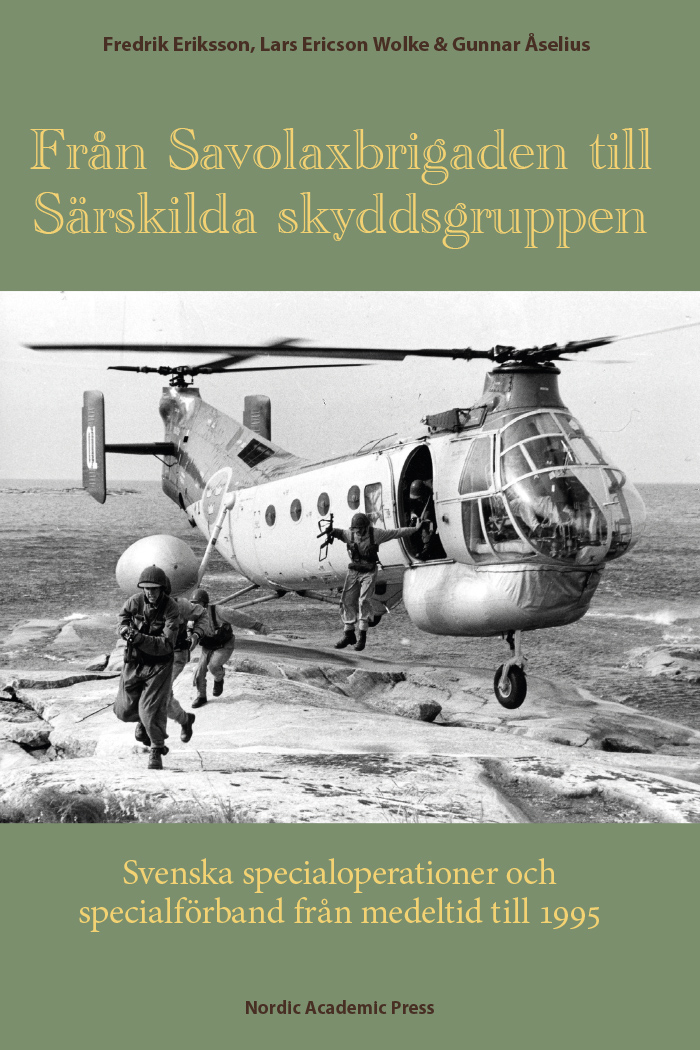 Från Savolaxbrigaden till Särskilda skyddsgruppen : svenska specialoperationer och specialförband från medeltid till 1995 (Hardcover)