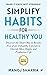 Simplify Habits for Healthy...