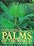 An Informative, Practical Guide to Palms of the World: Their Cultivation,and Landscape Use