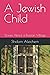 A Jewish Child: Stories Abo...