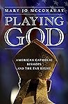 Playing God: American Catholic Bishops and The Far Right