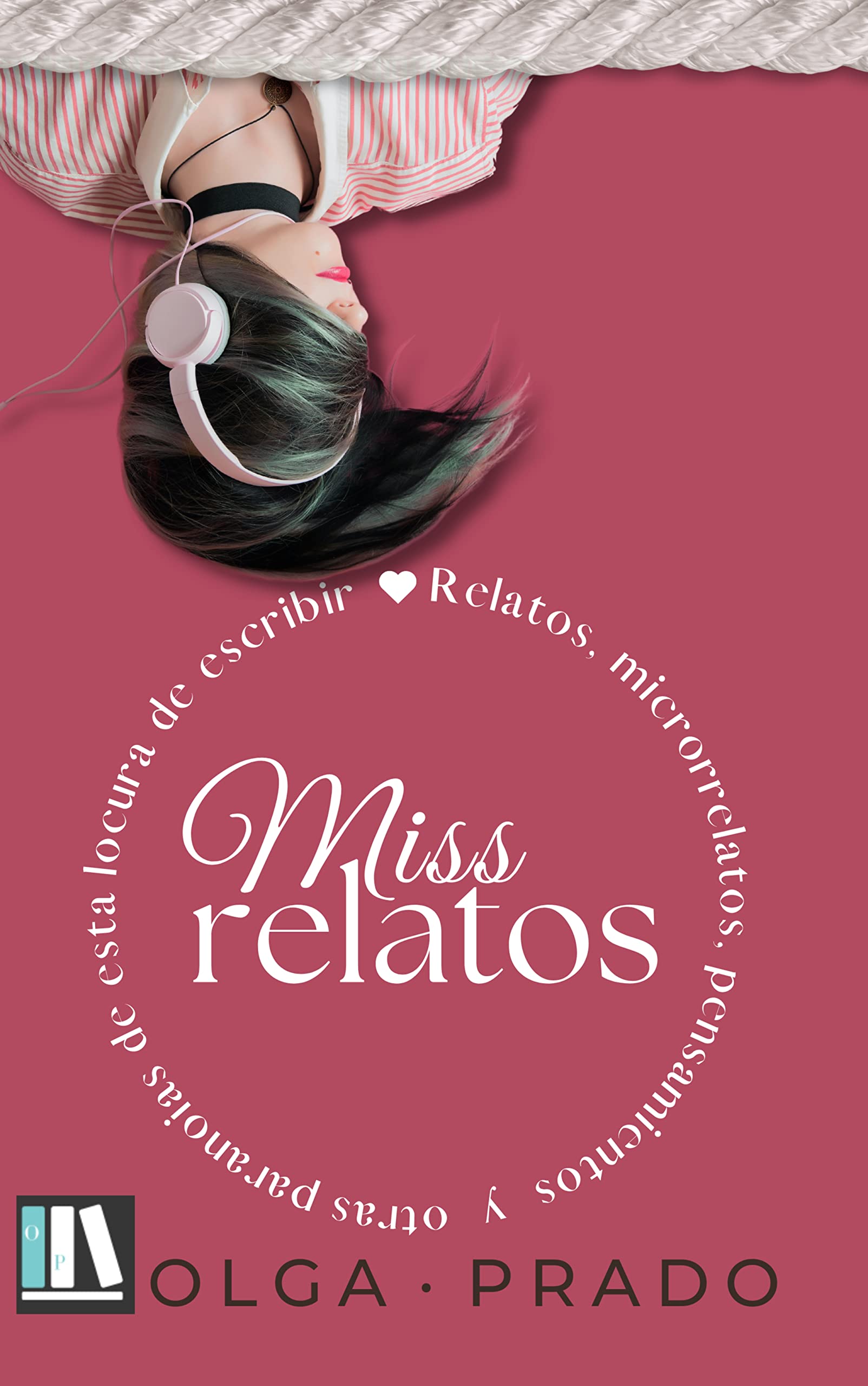 Portada de MISS RELATOS: Relatos, microrrelatos, pensamientos y otras paranoias de esta locura de escribir, de Olga Prado Martínez